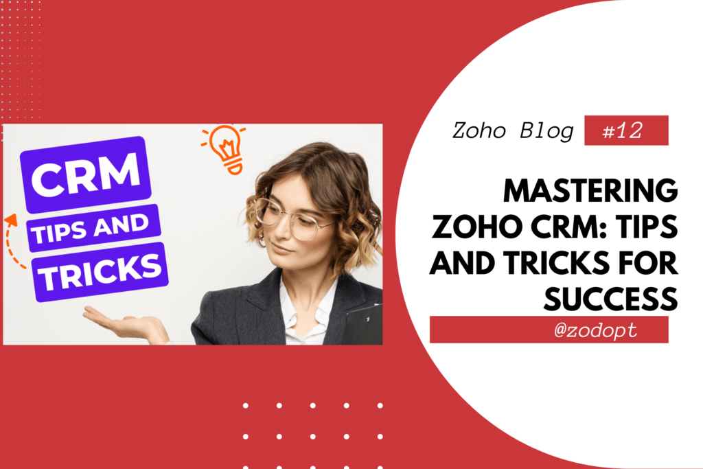 Mastering Zoho CRM: Tips and Tricks for Success | Zoho CRM | Zodopt | Zoho Premium Partners