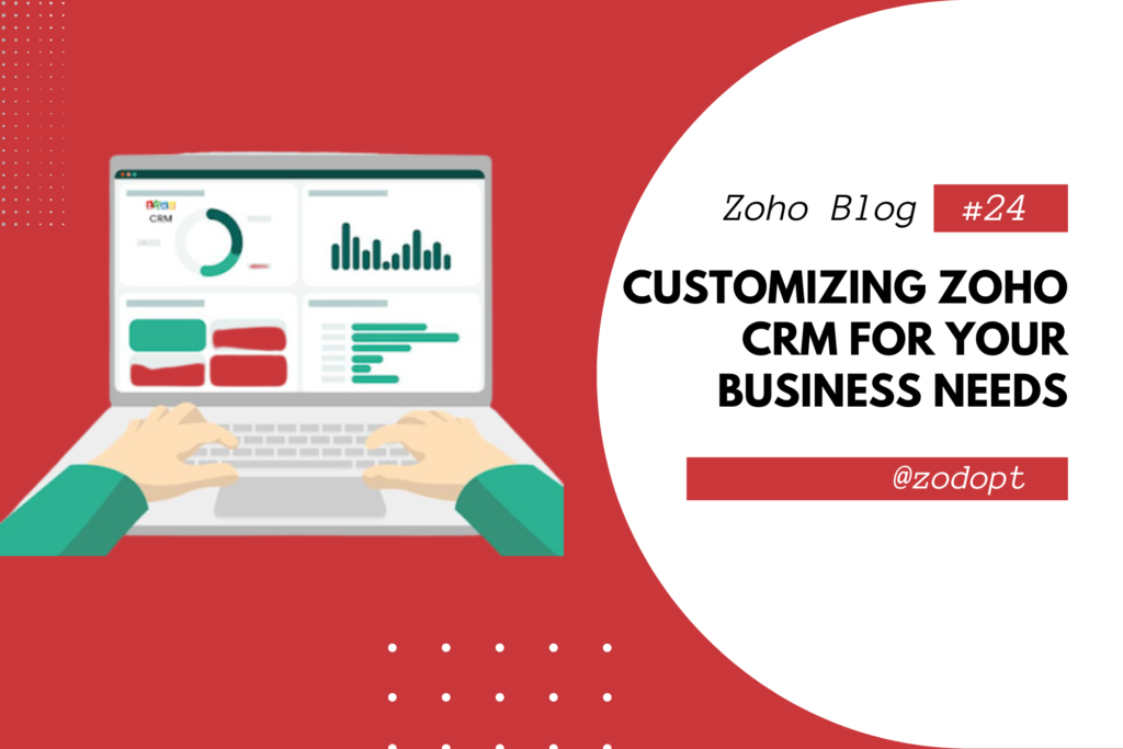 Customizing Zoho CRM for Your Business Needs | Zodopt | Zoho premium partners | Zoho CRM