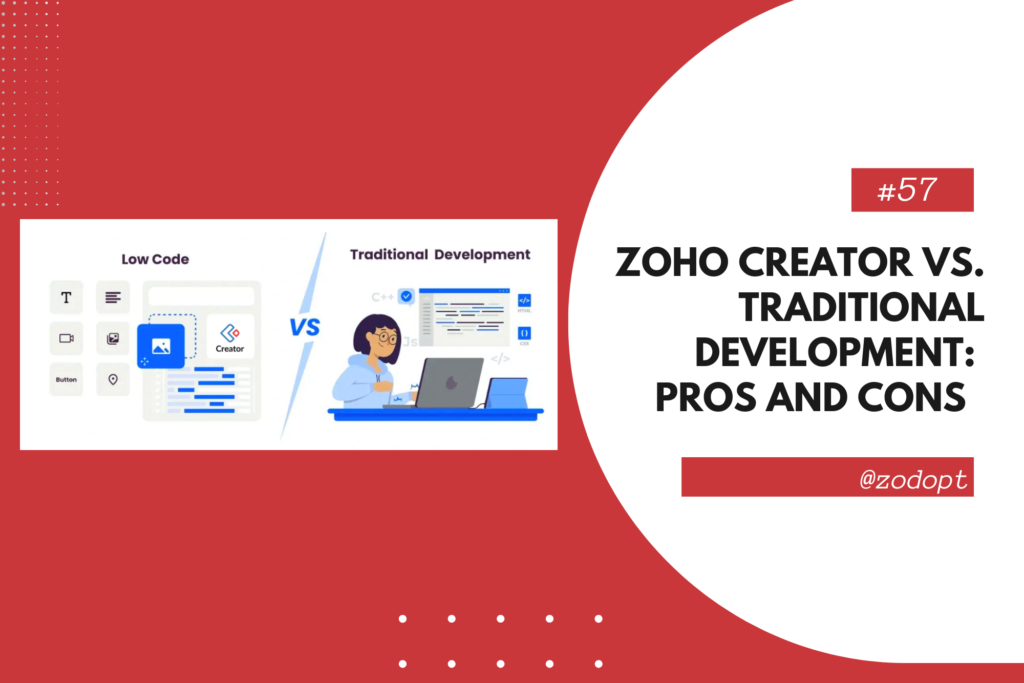 Zoho Creator vs. Traditional Development: Pros and Cons | Zodopt | Zoho Creator | Zoho Premium Partners